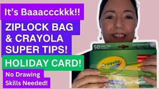 It's Baaacckk!! The Ziplock Bag and Crayola SuperTips Holiday Card!!