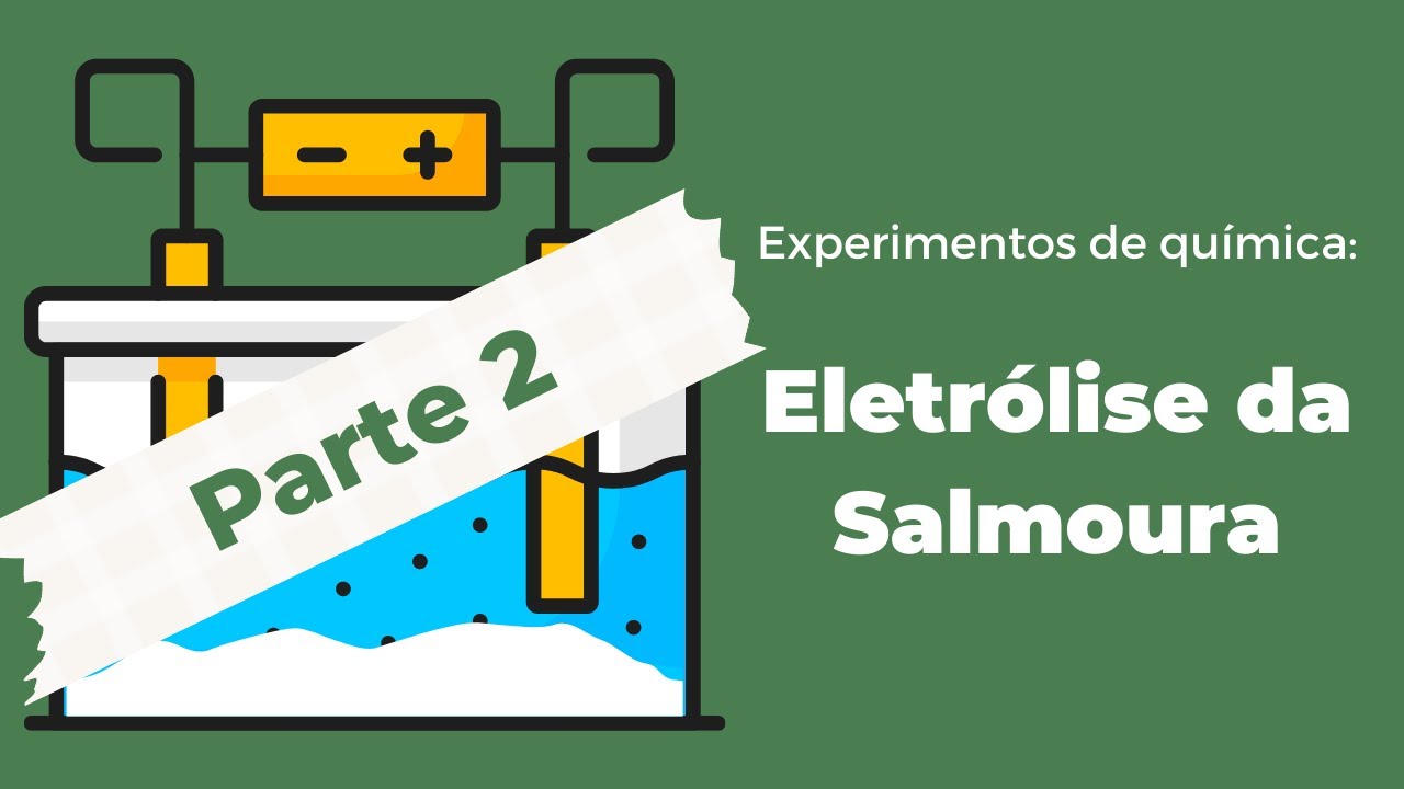 Eletrólise da Salmoura - Experimentos de Química - Portal e-Aulas