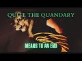 Quite The Quandary - Means To An End (Official Music Video)