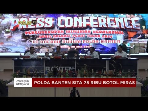 PRESISI UPDATE : POLDA BANTEN SITA 75 RIBU BOTOL MIRAS 03/06/2024 13.00