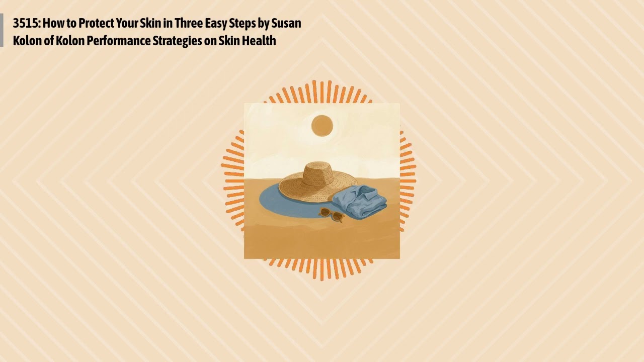 3515: How to Protect Your Skin in Three Easy Steps by Susan Kolon of Kolon Performance...