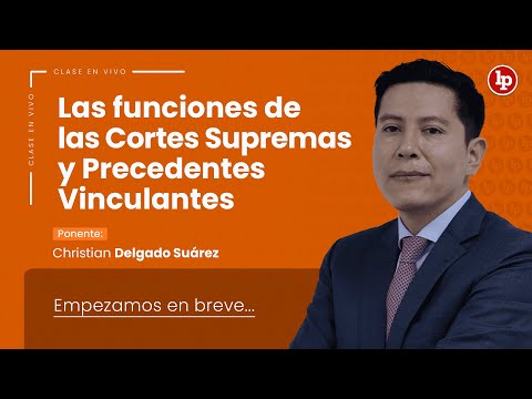 Clase gratuita: Las funciones de las Cortes Supremas y Precedentes Vinculantes