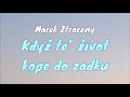 Marek Ztracený - Když tě život kope do zadku (text) Marek Ztracený - Když tě život kope do zadku (text)