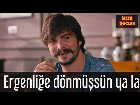 İşler Güçler - Ergenliğe Dönmüşsün Ya La