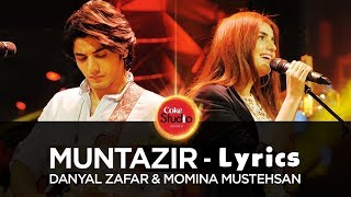 MUNTAZIR - LYRICS - COKE STUDIO - Danyal Zafar &amp; Momina Mustehsan Coke Studio Season 10