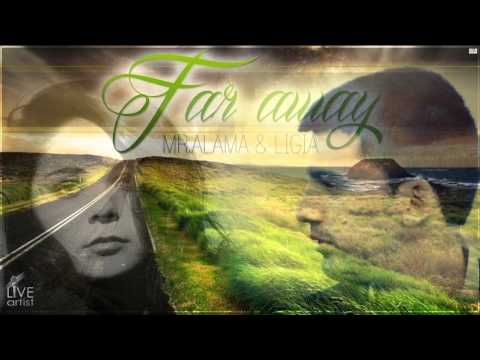 Mr. Alama & Ligia - Far Away (Official New Single)