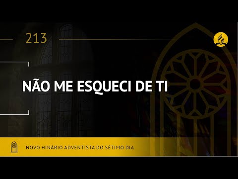 Novo Hinário Adventista • Hino 213 • Não Me Esqueci de Ti • (Lyrics)