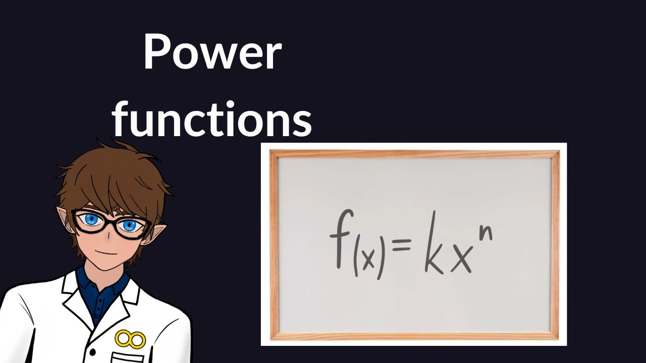 Lesson 8 | What even are Power functions and their properties?