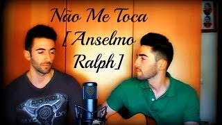 Não Me Toca - Anselmo Ralph I Heartbreakers Rui &amp; Marcos Cover
