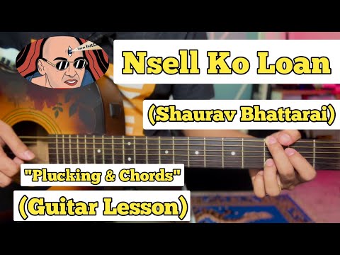 Nsell Ko Loan - Shaurav Bhattarai | Guitar Lesson | Plucking & Chords | (Strumming)