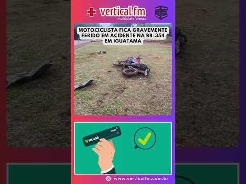 MOTOCICLISTA FICA GRAVEMENTE FERIDO EM ACIDENTE NA BR 354 EM IGUATAMA