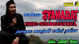 Download lagu makna SYAHADAT yg sesungguhnya, jangan menjadi saksi palsu. Gus Sandi Rois mp3