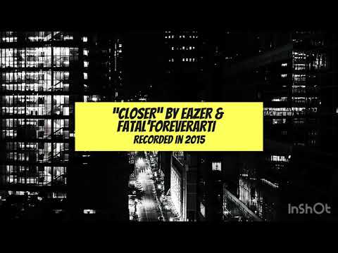 Eazer - Closer Feat. Fatal’ForeverArti