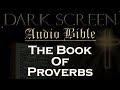 Dark Screen - Audio Bible - The Book of Proverbs - KJV. Fall Asleep with God's Word.