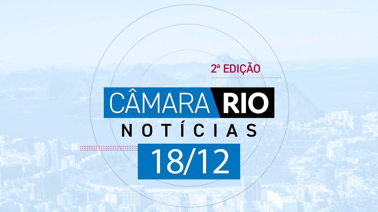 Câmara Rio Notícias - 2ª Edição - 18.12.2024