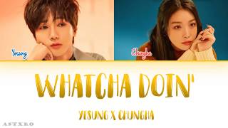 YESUNG(예성) X CHUNGHA(청하)- WHATCHA DOIN&#39; LYRICS(지금 어디야?) [HAN-ROM-ENG] COLOR CODED 가사