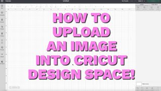 HOW TO UPLOAD AN IMAGE TO CRICUT DESIGN SPACE | 2022