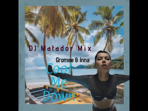 Gromee & Inna - Cool me Down (DJ Matador Remix)
