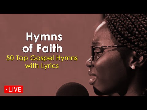 Live Now: Hymns of Faith | Top 50 Gospel Hymns with Lyrics