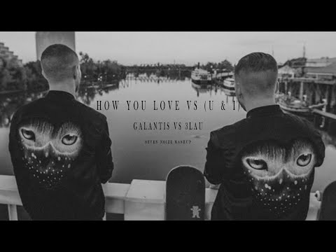 3LAU vs Galantis - How You Love U & I   ( 3LAU MASHUP ) SEVEN NOIZE EDIT