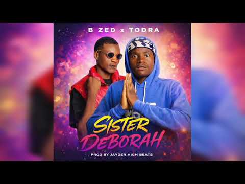 B Zed ft Todra Sister Deborah (Official Audio)