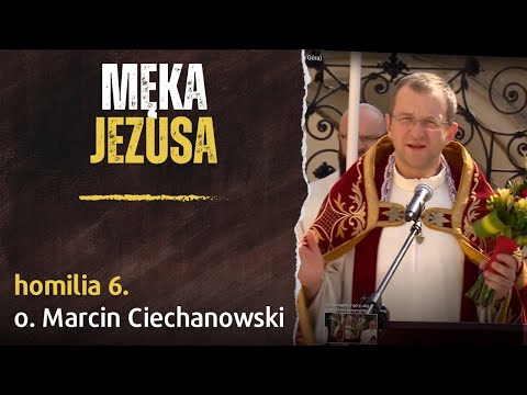 6. "The Passion of Jesus" - Father Marcin Ciechanowski [Jasna Góra]