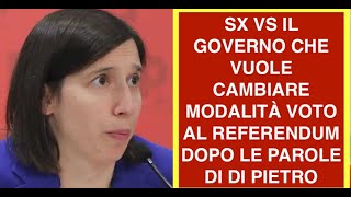 SX VS IL GOVERNO CHE VUOLE CAMBIARE MODALITÀ VOTO AL REFERENDUM DOPO LE PAROLE DI DI PIETRO