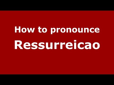 How to pronounce Ressurreicao (Brazilian Portuguese/Brazil)  - PronounceNames.com