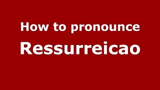 How to pronounce Ressurreicao