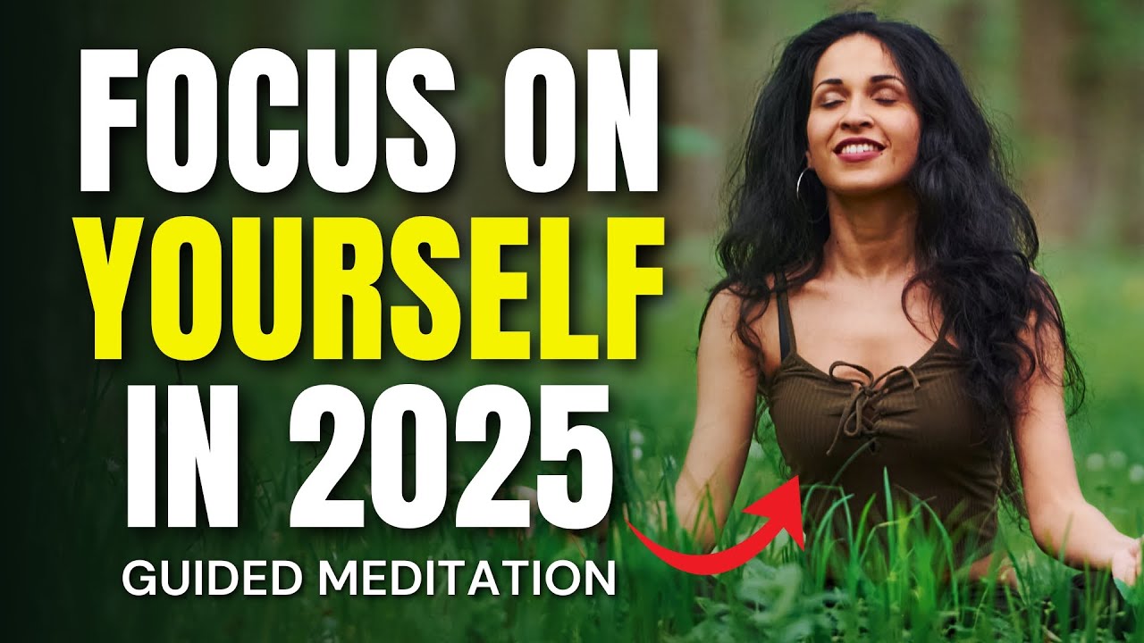 POWERFUL Guided Meditation: FOCUS ONLY ON YOURSELF in 2025