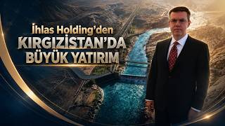 İhlas Holding'den Kırgızistan'da büyük yatırım!