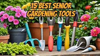 15 useful Gardening Tools Every Senior Should Have in 2025