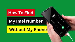How To Find My Imei Number Without My Phone
