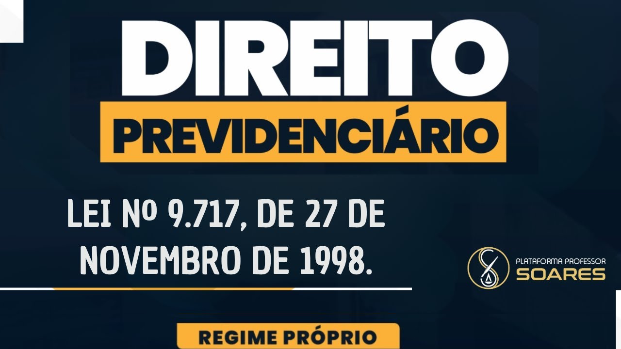 Direito Previdenciário - Normas Gerais - Regime Próprio -  Lei 9.717/98