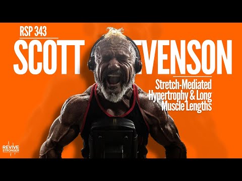 343: Stretch-Mediated Hypertrophy & Long Muscle Lengths - Scott Stevenson