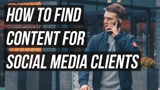 WHERE TO FIND CONTENT FOR YOUR SOCIAL MEDIA MANAGEMENT CLIENTS