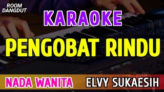 Download lagu PENGOBAT RINDU - KARAOKE NADA WANITA || ELVY SUKAESIH mp3