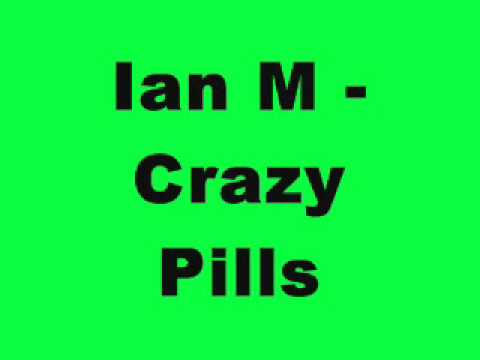 Ian M - Crazy Pills