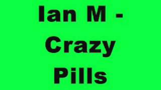 Ian M - Crazy Pills