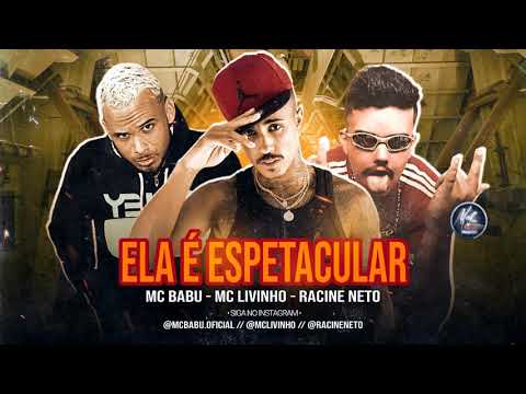 MC BABU, RACINE NETO E MC LIVINHO - ELA É ESPETACULAR
