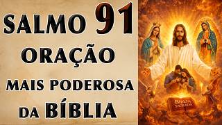 SALMO 91 ORAÇÃO MAIS PODEROSA DA BÍBLIA PARA SUA CASA E FAMÍLIA E PROTEÇÃO CONTRA TODO MAL