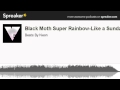Black Moth Super Rainbow-Like a Sundae (made with Spreaker)