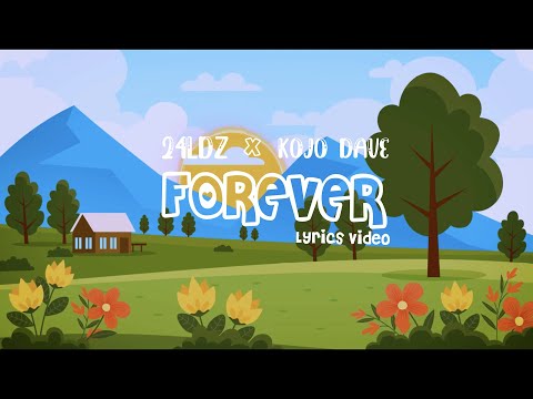 24LDZ & Kojo Dave - Forever (Lyrics Video)