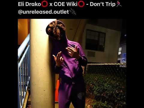 Eli Drako x Coe Wiki - Dont Trip (Unreleased)(Check Description)