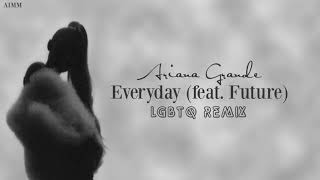 Ariana Grande - Everyday (feat. Future) | LGBTQ Remix
