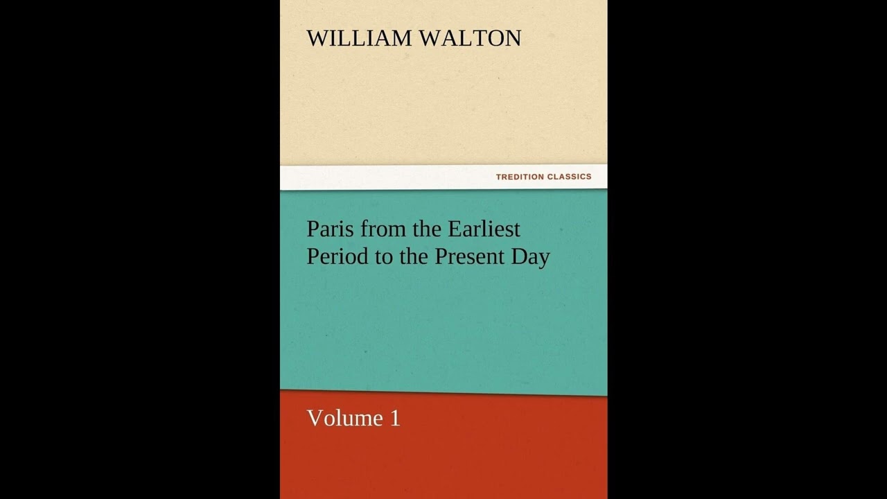 Paris from the Earliest Period to the Present Day, Volume 1