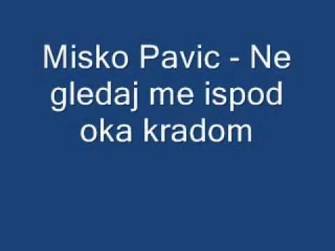 Misko Pavic - Ne gledaj me ispod oka kradom.wmv