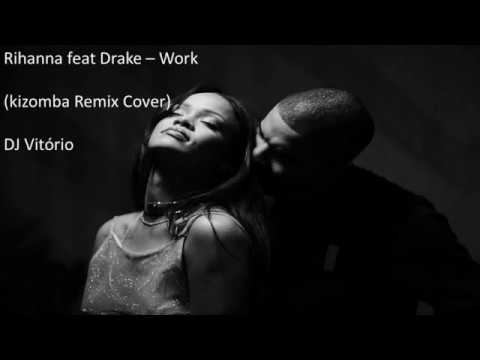 Rihanna feat Drake - Work (kizomba Cover Remix)
