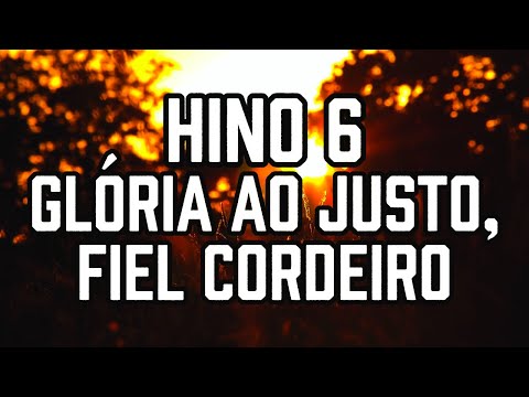 HINO 6 CCB - Glória ao Justo, fiel Cordeiro - HINÁRIO 5 - Hino Cantado COM LETRA