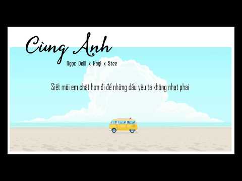 Cùng Anh | Ngọc Dolil x Hagi x STee | Lyric Video